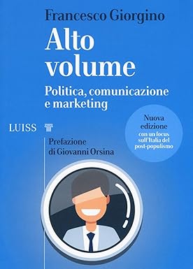 Alto volume. Politica, comunicazione e marketing.