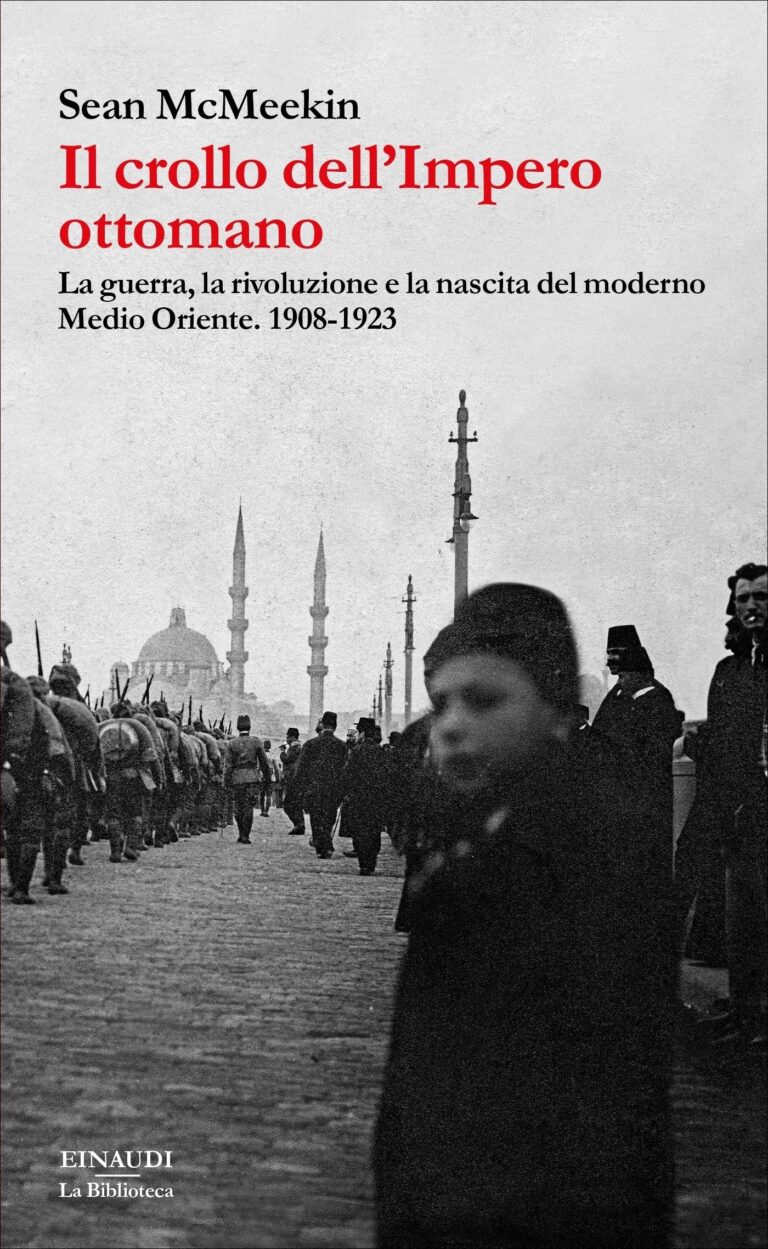 Il crollo dell’Impero ottomano. La guerra, la rivoluzione e la nascita del moderno Medio Oriente. 1908-1923