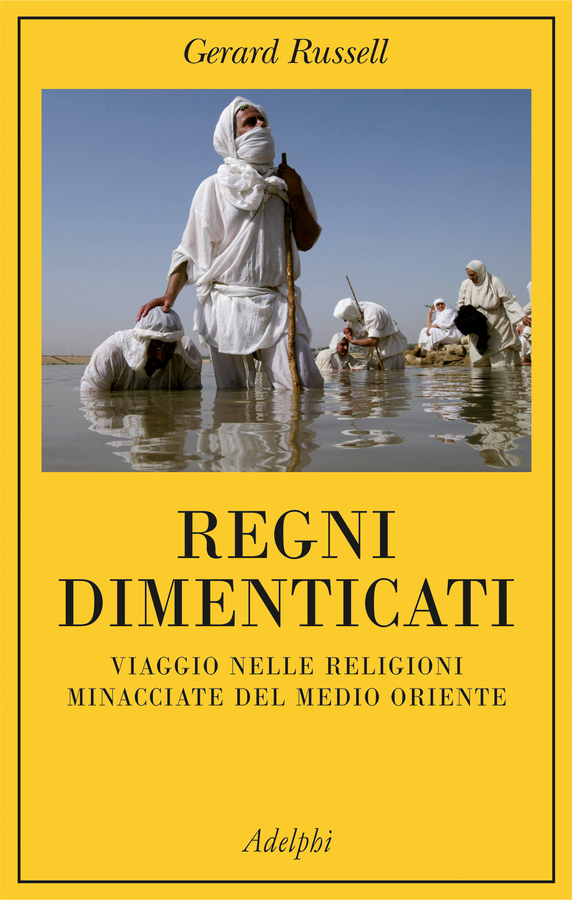 Regni dimenticati. Viaggio nelle religioni minacciate del Medio Oriente