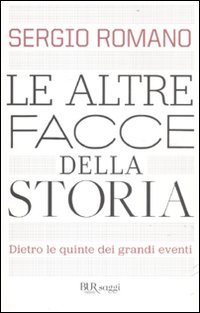 Le altre facce della storia. Dietro le quinte dei grandi eventi – Sergio Romano