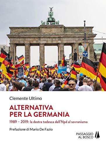 Alternativa per la Germania. 1989-2019: la destra tedesca dall’Npd al sovranismo – Clemente Ultimo