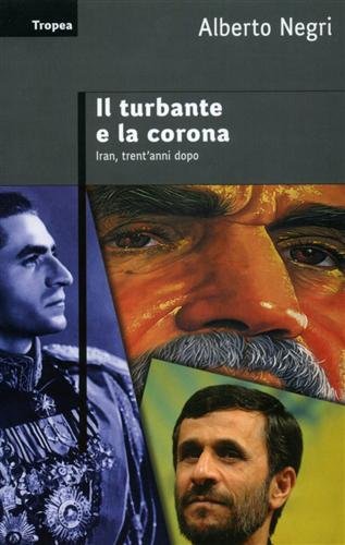 Il turbante e la corona. Iran, trent’anni dopo – Alberto Negri