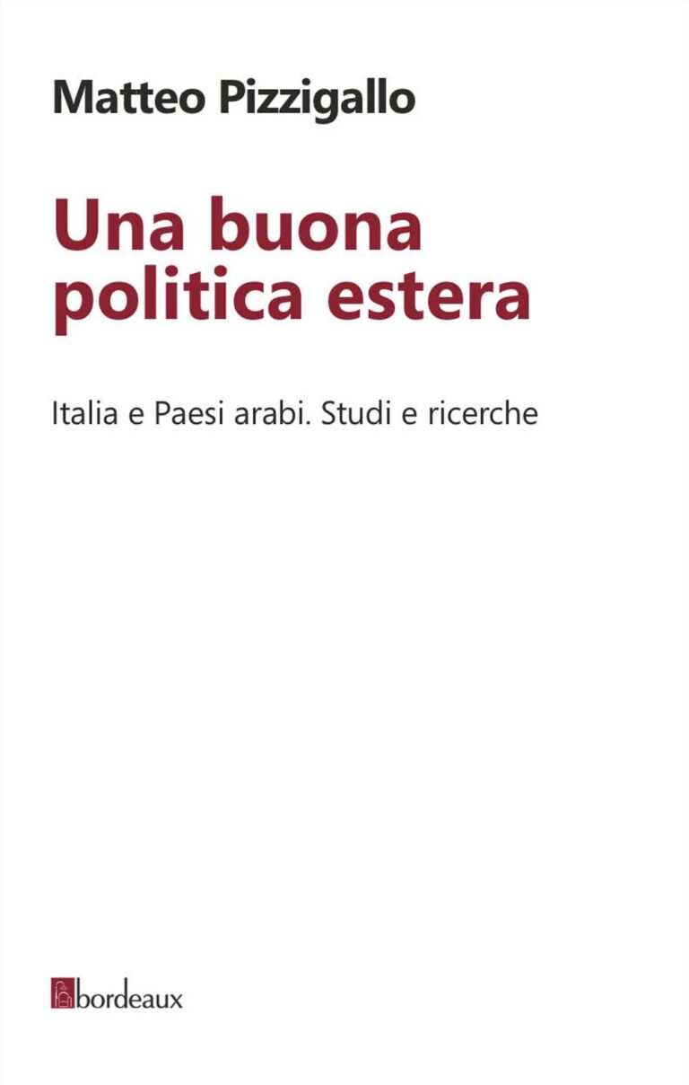 Una buona politica estera. Italia e paesi arabi. Studi e ricerche – Matteo Pizzigallo