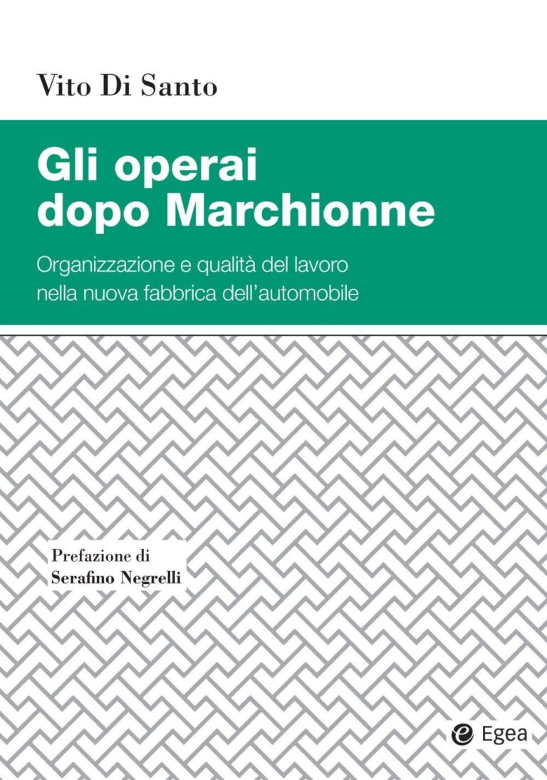 Gli operai dopo Marchionne. Organizzazione e qualità del lavoro nella nuova fabbrica dell’automobile – Vito Di Santo