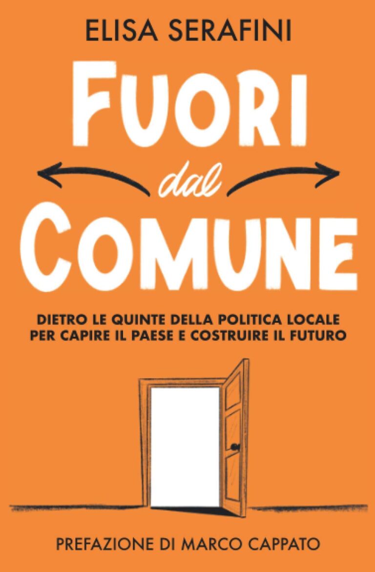 Fuori dal Comune: Dietro le quinte della politica locale per capire il Paese e costruire il futur