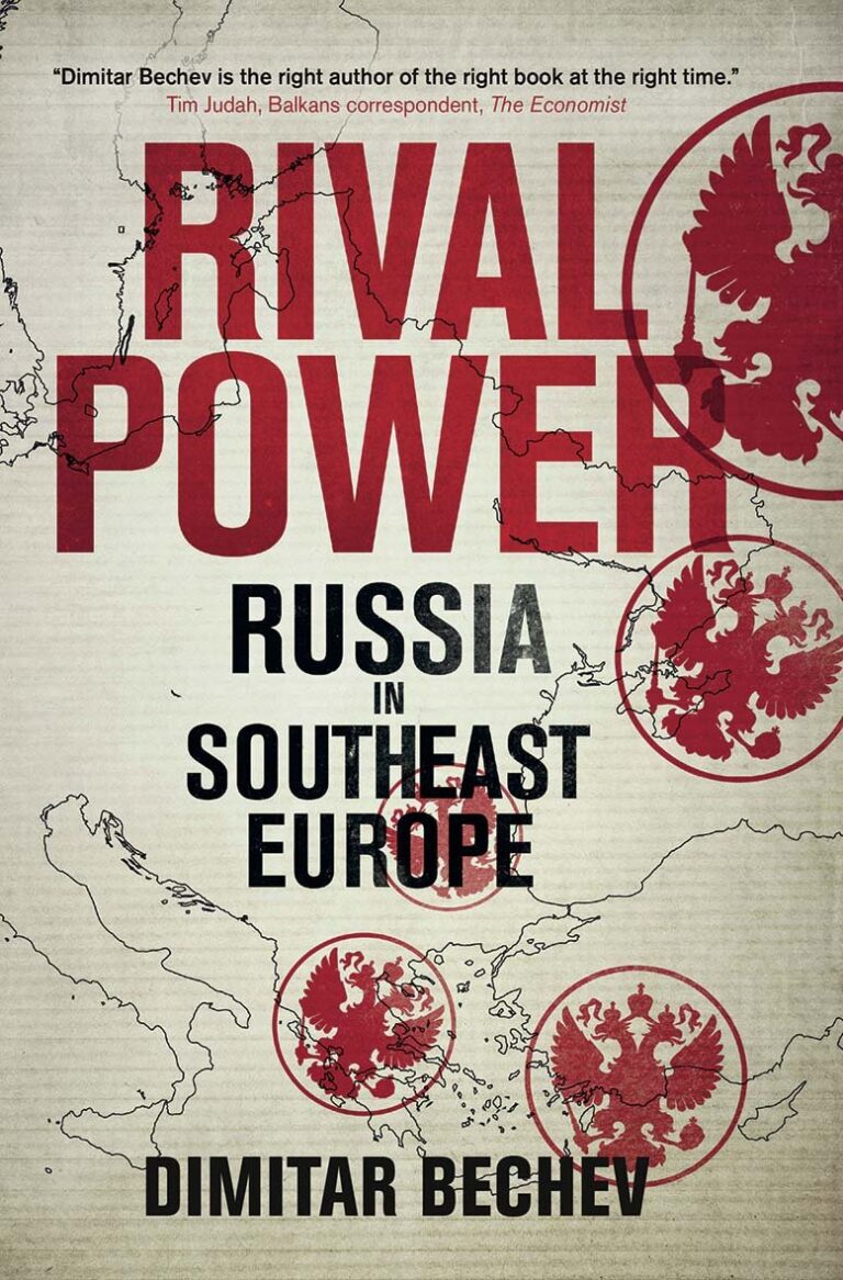Rival Power:: Russia’s Influence in Southeast Europe: Russia in Southeast Europe
