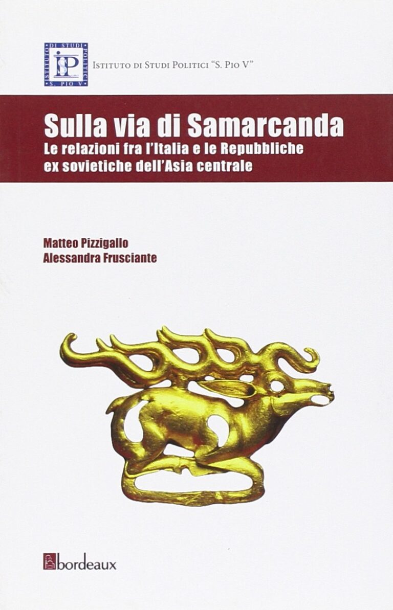Sulla via di Samarcanda. Le relazioni fra l’Italia e le Repubbliche ex sovietiche dell’Asia centrale