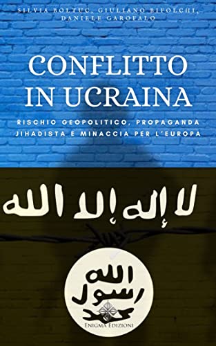 Conflitto in Ucraina: rischio geopolitico, propaganda jihadista e minaccia per l’Europa